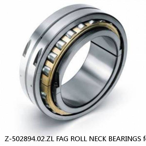 Z-502894.02.ZL FAG ROLL NECK BEARINGS for ROLLING MILL