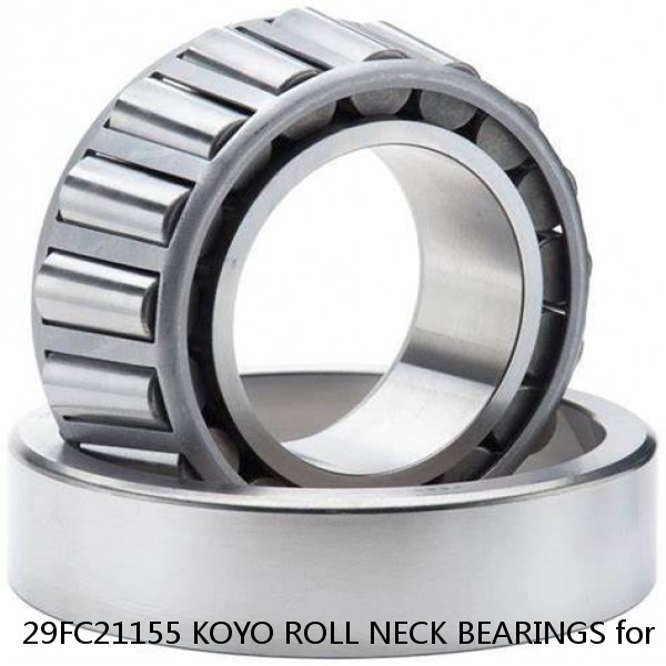 29FC21155 KOYO ROLL NECK BEARINGS for ROLLING MILL
